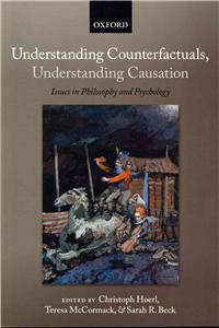 Understanding Counterfactuals, Understanding Causation: Issues in Philosophy and Psychology