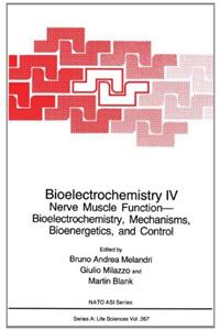 Bioelectrochemistry IV: Nerve Muscle Function-Bioelectrochemistry, Mechanisms, Bioenergetics and Control