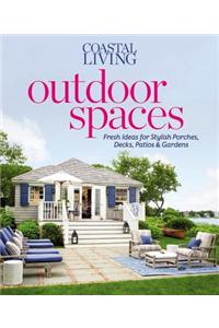 Outdoor Spaces: Fresh Ideas for Stylish Porches, Decks, Patios & Gardens