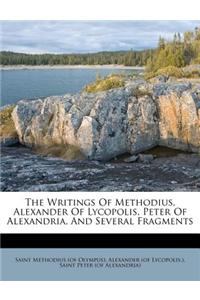 The Writings of Methodius, Alexander of Lycopolis, Peter of Alexandria, and Several Fragments