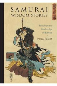 Samurai Wisdom Stories: Tales from the Golden Age of Bushido