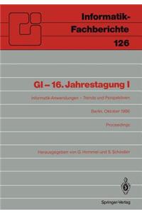 GI-16.Jahrestagung I: Informatik-Anwendungen - Trends Und Perspektiven Berlin, 6. 10. Oktober 1986. Proceedings
