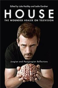House: The Wounded Healer on Television: Jungian and Post-Jungian Reflections