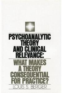 Psychoanalytic Theory and Clinical Relevance: What Makes a Theory Consequential for Practice?