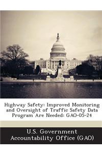 Highway Safety: Improved Monitoring and Oversight of Traffic Safety Data Program Are Needed: Gao-05-24