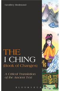 The I Ching (Book of Changes): A Critical Translation of the Ancient Text