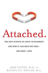 Attached: The New Science of Adult Attachment and How It Can Help You Find - And Keep - Love