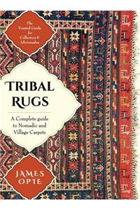 Tribal Rugs: A Complete Guide to Nomadic and Village Carpet S: A Complete Guide to Nomadic and Village Carpets