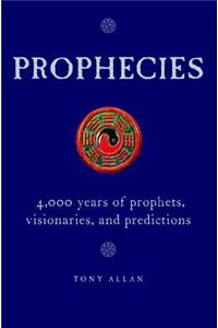 Prophecies: 4,000 Years of Prophets, Visionaries, and Predictions