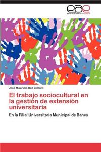 El Trabajo Sociocultural En La Gestion de Extension Universitaria