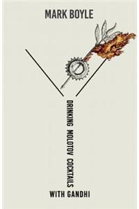 Drinking Molotov Cocktails with Gandhi