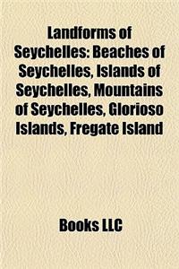 Landforms of Seychelles: Beaches of Seychelles, Islands of Seychelles, Mountains of Seychelles, Glorioso Islands, Fregate Island