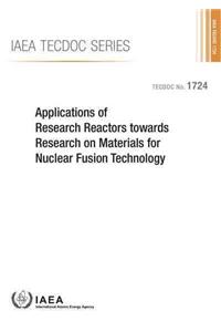 Applications of Research Reactors Towards Research on Materials for Nuclear Fusion Technology: IAEA Tecdoc Series No. 1724