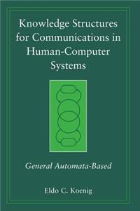 Knowledge Structures for Communications in Human-Computer Systems: General Automata-Based