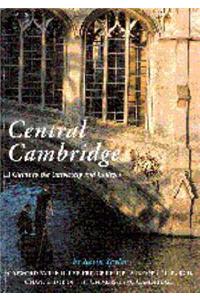 Central Cambridge: A Guide to the University and Colleges