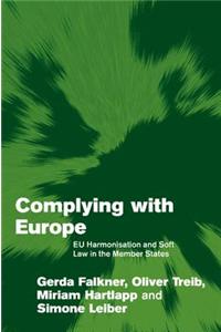Complying with Europe: Eu Harmonisation and Soft Law in the Member States