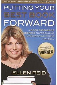 Putting Your Best Book Forward: A Book Shepherd's Secrets to Producing Award-Winning Books That Sell