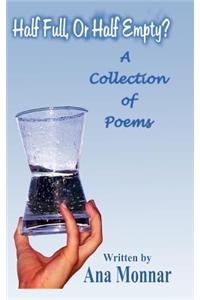 Half Full, or Half Empty?: A Collection of Poems