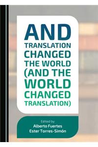And Translation Changed the World and the World Changed Translation
