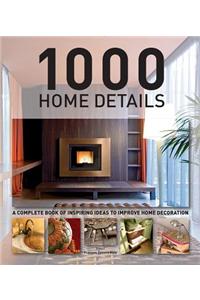 1000 Home Details: A Complete Book of Inspiring Ideas to Improve Home Decoration