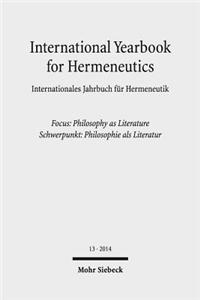 International Yearbook for Hermeneutics / Internationales Jahrbuch Fur Hermeneutik: Volume 13: Focus: Philosophy as Literature / Band 13: Schwerpunkt: