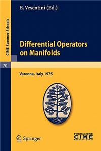 Differential Operators on Manifolds: Lectures Given at a Summer School of the Centro Internazionale Matematico Estivo (C.I.M.E.) Held in Varenna (Como