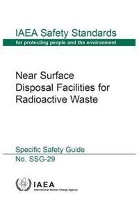 Near Surface Disposal Facilities for Radioactive Waste: IAEA Safety Standard Series No. Ssg-29