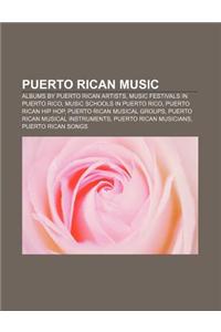 Puerto Rican Music: Albums by Puerto Rican Artists, Music Festivals in Puerto Rico, Music Schools in Puerto Rico, Puerto Rican Hip Hop