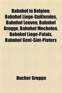 Bahnhof in Belgien: Bahnhof Liege-Guillemins, Bahnhof Leuven, Bahnhof Brugge, Bahnhof Mechelen, Bahnhof Liege-Palais, Bahnhof Gent-Sint-Pi
