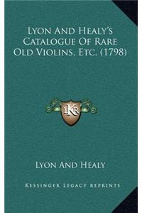 Lyon and Healy's Catalogue of Rare Old Violins, Etc. (1798)