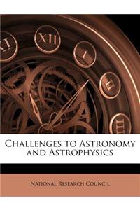 Challenges to Astronomy and Astrophysics
