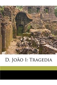 D. Joao I: Tragedia
