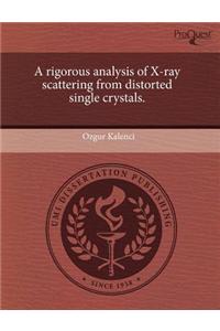 A Rigorous Analysis of X-Ray Scattering from Distorted Single Crystals.
