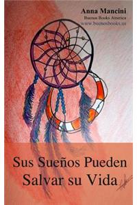 Sus Suenos Pueden Salvar Su Vida: Como y Por Que Sus Suenos Nos Alertan de Todos Los Peligros: Terremotos, Maremotos, Tornados, Tormentas, Deslizamien