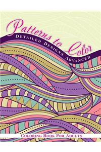 Patterns to Color: Detailed Designs Advanced: Coloring Book for Adults