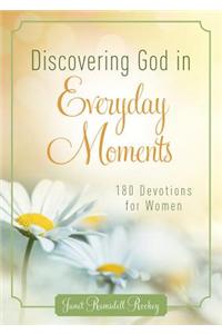 Discovering God in Everyday Moments: 180 Devotions for Women