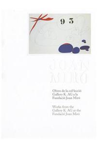 Joan Miro: Obres de la Colleccio Gallery K. AG a la Fundacio Joan Miro/Works From The Gallery K. AG At The Fundacio Joan Miro