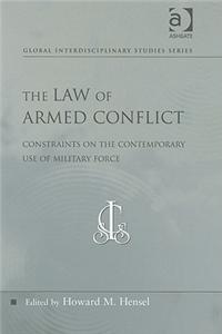 The Law of Armed Conflict: Constraints on the Contemporary Use of Military Force