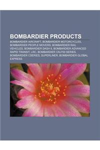 Bombardier Products: Bombardier Aircraft, Bombardier Motorcycles, Bombardier People Movers, Bombardier Rail Vehicles, Bombardier Dash 8