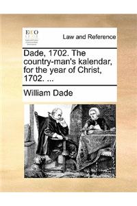 Dade, 1702. The country-man's kalendar, for the year of Christ, 1702. ...