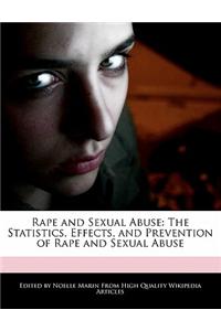 Rape and Sexual Abuse: The Statistics, Effects, and Prevention of Rape and Sexual Abuse