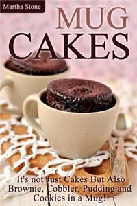 Mug Cakes: It's Not Just Cakes But Also Brownie, Cobbler, Pudding and Cookies in a Mug!