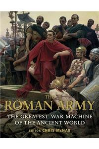 The Roman Army: The Greatest War Machine of the Ancient World
