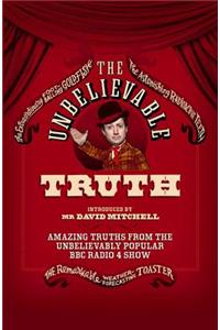 The Unbelievable Truth: Amazing Truths from the Unbelievably Popular BBC Radio 4 Show