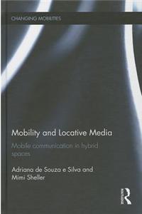 Mobility and Locative Media: Mobile Communication in Hybrid Spaces