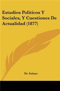 Estudios Politicos y Sociales, y Cuestiones de Actualidad (1877)