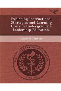 Exploring Instructional Strategies and Learning Goals in Undergraduate Leadership Education.
