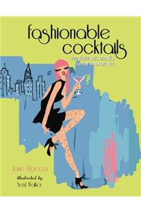 The Fashionable Cocktail: 200 Fabulous Drinks for the Fashion Set