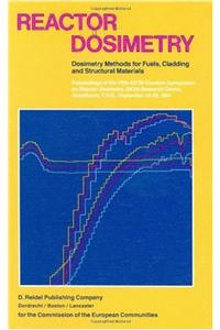 Reactor Dosimetry: Volume 1 Volume 2 Dosimetry Methods for Fuels, Cladding and Structural Materials Proceedings of the Fifth ASTM-Euratom