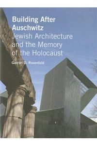 Building After Auschwitz: Jewish Architecture and the Memory of the Holocaust